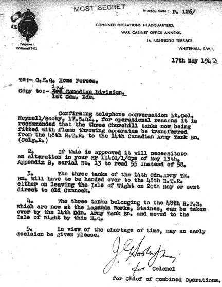 The British Combined Operations Headquarters letter dated 17 May 1942, from the Combined Operations Headquarters to General Headquarters Home Forces, in which it was recommended for operational purposes that the three Churchill tanks fitted with the Oke flame throwing apparatus be transferred from the 48th Battalion, Royal Tank Regiment, to the Calgary Regiment. Source: Authors’ collection.